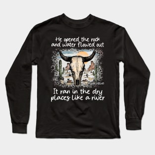 He Opened The Rock And Water Flowed Out; It Ran In The Dry Places Like A River Bull Skull Desert Long Sleeve T-Shirt